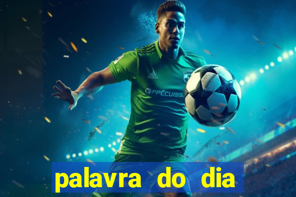 palavra do dia jogo contexto